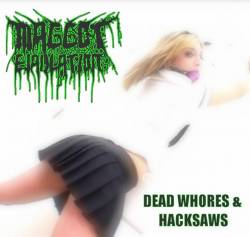 Maggot Ejaculation : Dead Whores and Hacksaws